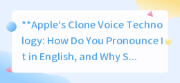 Apple's Clone Voice Tech: Pronunciation & Why It's Revolutionizing Connections